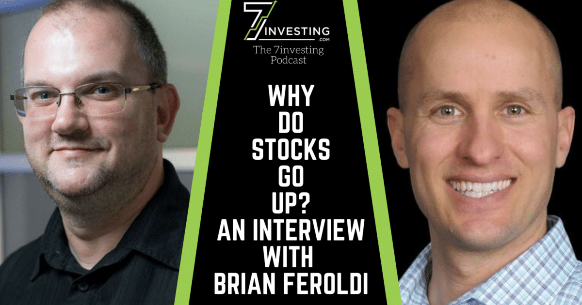 Why Do Stocks Go Up? An Interview With Brian Feroldi - 7investing